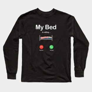 my bed is calling Long Sleeve T-Shirt